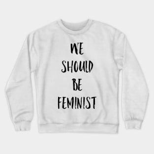 We should be feminist Crewneck Sweatshirt